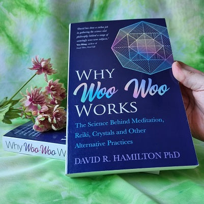 ‘Why Woo Woo Works – The Science Behind Meditation, Reiki, Crystals and Other Alternative Practices’ by David R Hamilton PhD – (ID: bc8)